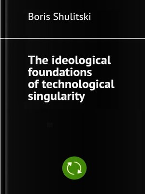 cover image of The ideological foundations of technological singularity